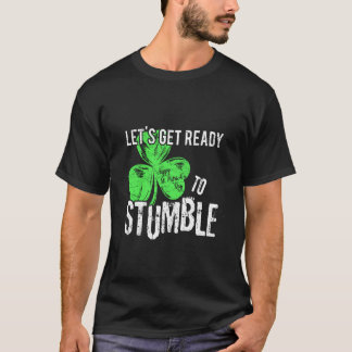 Letu2019s Get Ready to Stumble - Irish Funny St. P T-Shirt