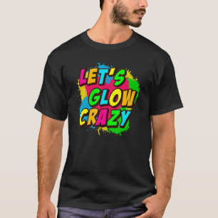 LETu2019S GLOW CRAZY Retro Glow Party T-Shirt