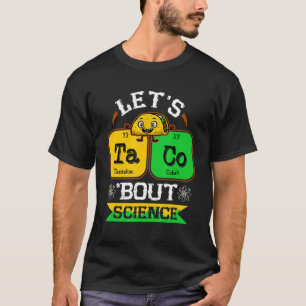 Letu2019s Taco Bout Science Teacher Back to Schoo T-Shirt