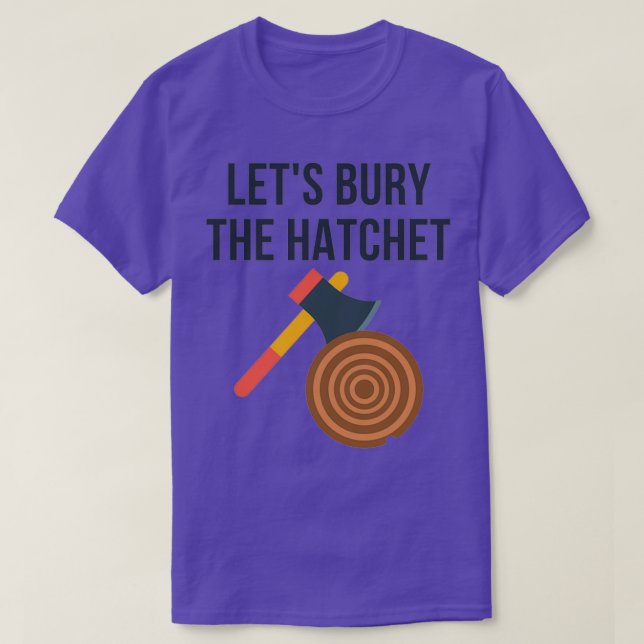 Letx27s Bury The Hatchet Ax Throwing T-Shirt (Design Front)