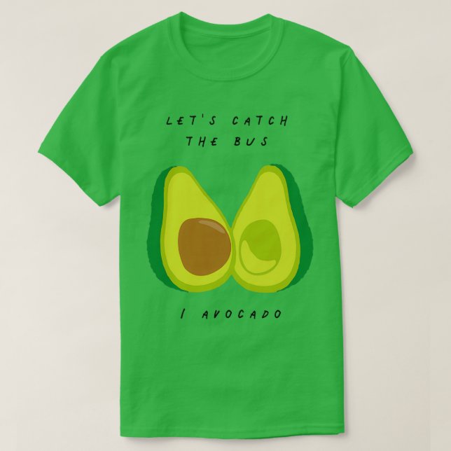 Letx27s Catch The Bus I Avocado Fruit And Vegetabl T-Shirt (Design Front)