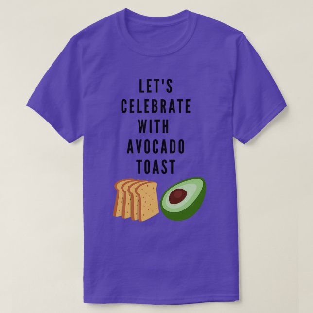 Letx27s Celebrate Avocado Toast T-Shirt (Design Front)