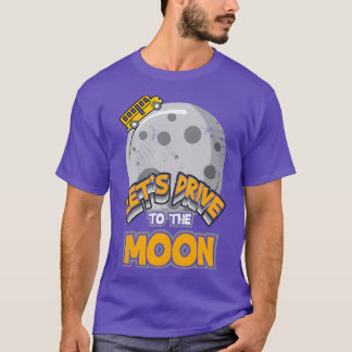Letx27s go to the moon Bus Bus driver funny T-Shirt