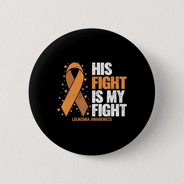 Leukaemia Awareness  His Fight is my fight Leukaem 6 Cm Round Badge (Front)