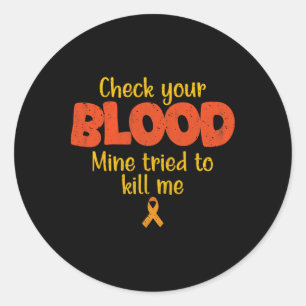 Leukaemia Cancer Awareness Check Your Blood Surviv Classic Round Sticker