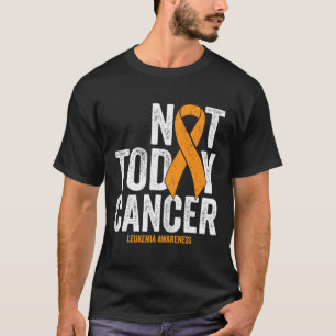 Leukaemia Cancer Awareness Ribbon Not Today Orange T-Shirt