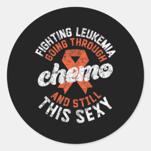 Leukaemia Going Through Chemo Still This Y Cancer Classic Round Sticker