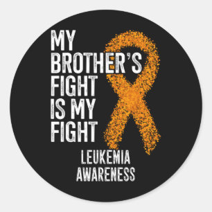Leukaemia My Brother's Fight Is My Fight Leukaemia Classic Round Sticker