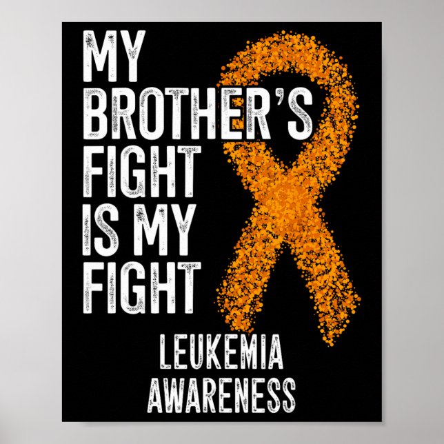 Leukaemia My Brother's Fight Is My Fight Leukaemia Poster (Front)