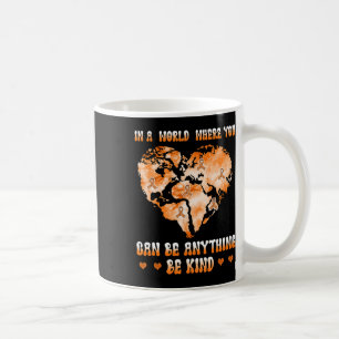 Leukemia Cancer In A World Where You Can Be Anythi Coffee Mug