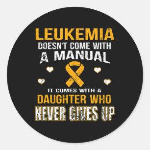 LEUKEMIA comes with a daughter who never gives up Classic Round Sticker