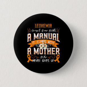 LEUKEMIA Doesn't Come With a Manual it Comes with  6 Cm Round Badge