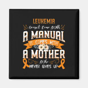 LEUKEMIA Doesn't Come With a Manual it Comes with Magnet