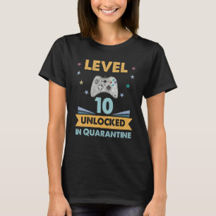 Level 10 unlocked in quarantine Gamer birthday 10 T-Shirt