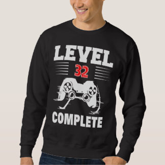 Level 32 Complete   Video Gamer 32th Birthday Sweatshirt