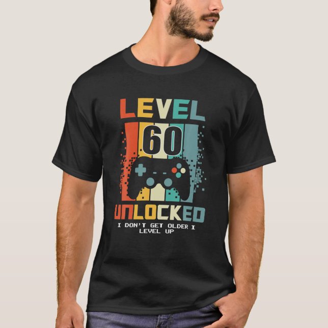 Level 60 Unlocked I Dont Get Older I Level Up T-Shirt (Front)