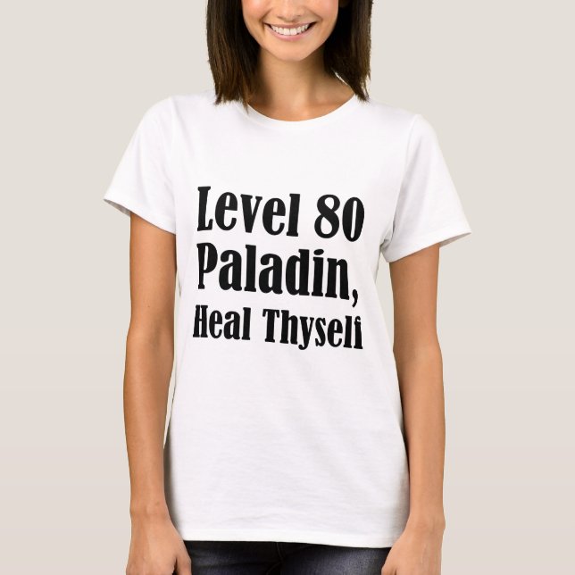Level 80 Paladin, Heal Thyself T-Shirt (Front)