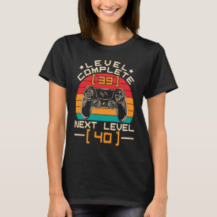Level Complete 39 Next Level 40 Loading 40th Birth T-Shirt