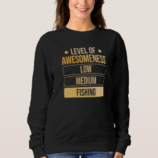 Level Of Awesomeness Fishing Sweatshirt