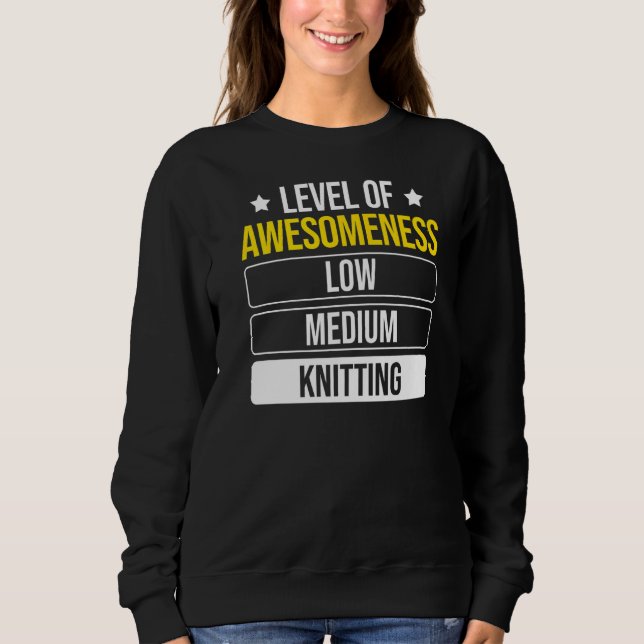 Level Of Awesomeness Knitting Sweatshirt (Front)