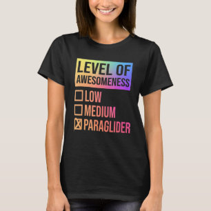 Level Of Awesomeness Low Medium Paraglider Paragli T-Shirt