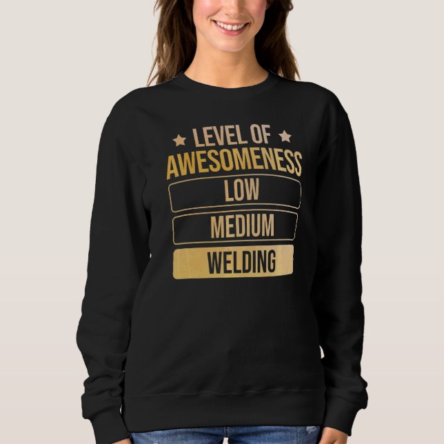 Level Of Awesomeness Welding Welder Sweatshirt (Front)