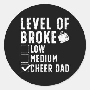 Level Of Broke Cheer Dad Of A Cheerleader Father Classic Round Sticker
