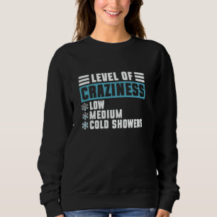 Level Of Craziness - Low - Medium - Cold Showers Sweatshirt