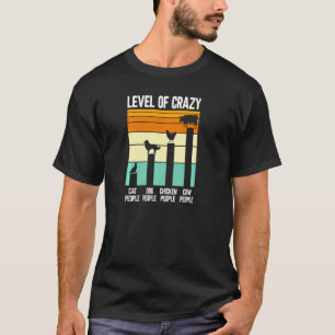 Level Of Crazy Cat People Dog People Cow People Fa T-Shirt