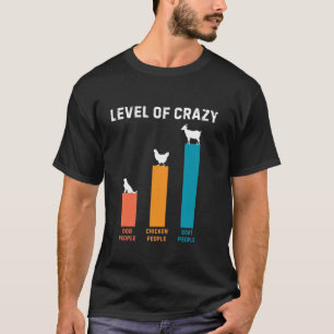 level of crazy dog chicken and goat T Shirt