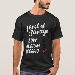 Level Of Savage Scorpio Funny Zodiac Sign Saying B T-Shirt