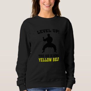 Level Up This Kid Is Now A Yellow Belt Karate Figh Sweatshirt