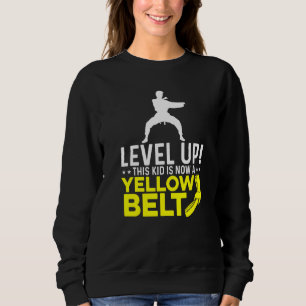 Level Up This Kid Is Now A Yellow Belt Karate Figh Sweatshirt