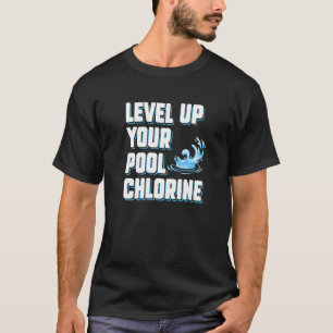 Level Up Your Pool Chlorine Pool Guy Service T-Shirt