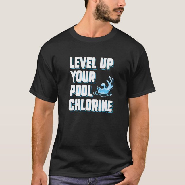 Level Up Your Pool Chlorine  Pool Guy Service T-Shirt (Front)
