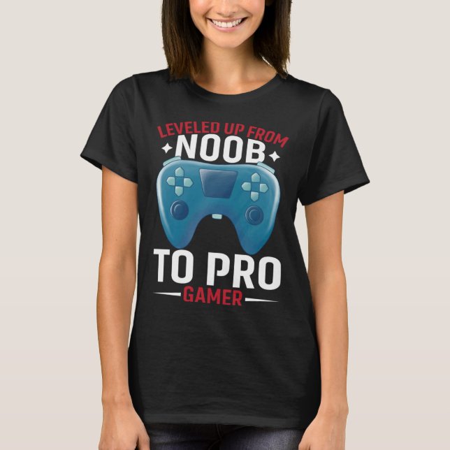 Leveled Up From Noob To Pro Gamer  Pro Gamer Gamin T-Shirt (Front)