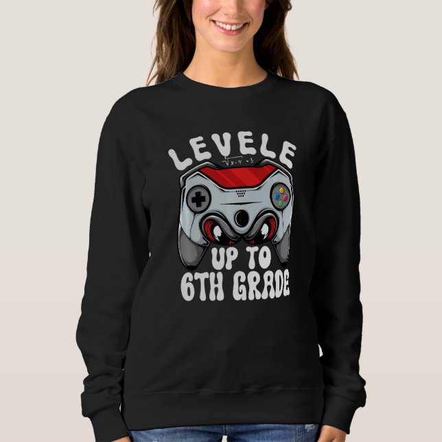 Leveled Up To 6TH GRADE Video Gamer Back to School Sweatshirt (Front)
