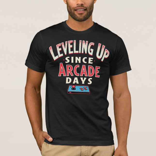 Leveling Up Since Arcade Days T-Shirt (Front)