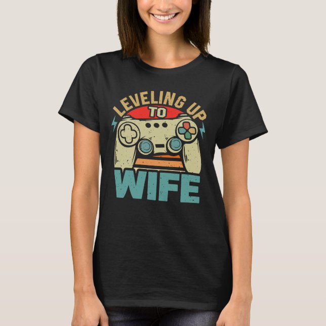 Levelled Up To Wife Newly Married Gamer Promoted t T-Shirt (Front)