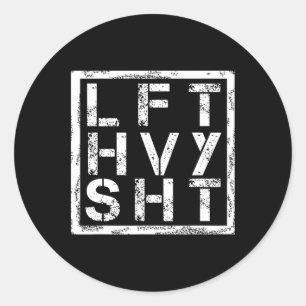 Lft Hvy Sht - Lift Heavy Shi... - Classic Round Sticker