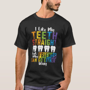 Lgbt Ally I Like My Teeth Straight Ortho Funny Ort T-Shirt