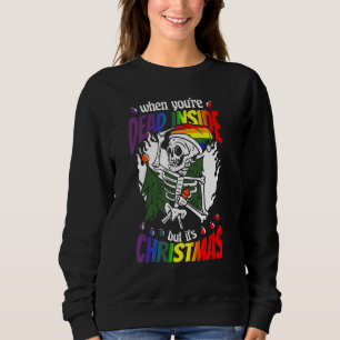 LGBT Christmas Skeleton When You're Dead Inside It Sweatshirt