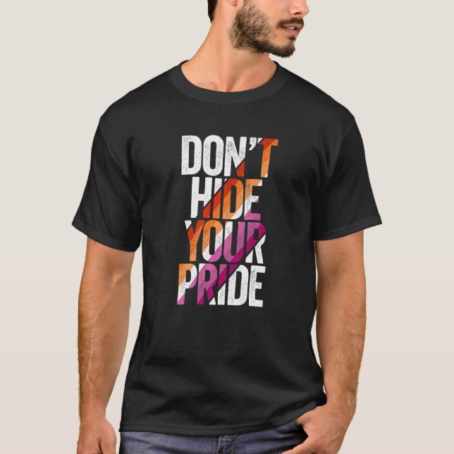 LGBT Don't Hide Your Pride Lesbian Flag LGBTQ Lesb T-Shirt (Front)