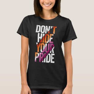 LGBT Don't Hide Your Pride Lesbian Flag LGBTQ Lesb T-Shirt