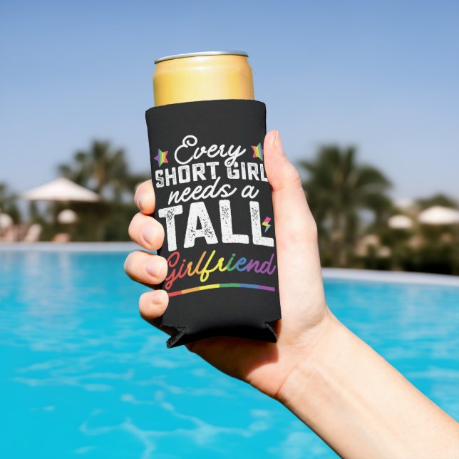LGBT Every Short Girl Needs A Tall Girlfriend Seltzer Can Cooler (In Situ Pool)