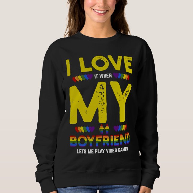 LGBT Gamer And I Love It When My Boyfriend Lets Me Sweatshirt (Front)