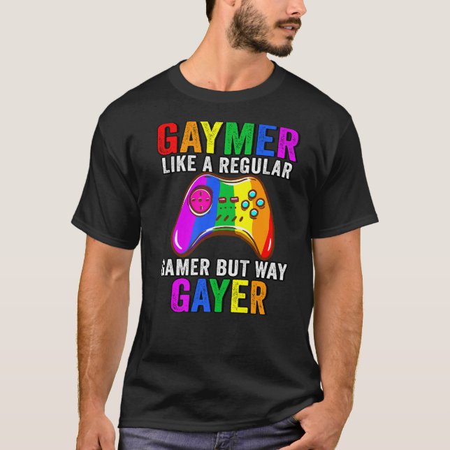 Lgbt Gay Like A Regular Gamer But Way Gayer A Gaym T-Shirt (Front)