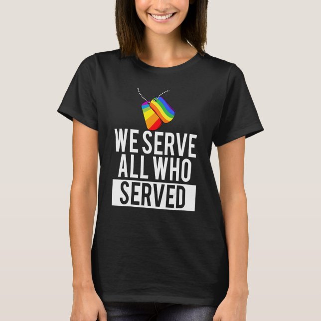 Lgbt Gay Military Pride We Serve All Who Served Do T-Shirt (Front)