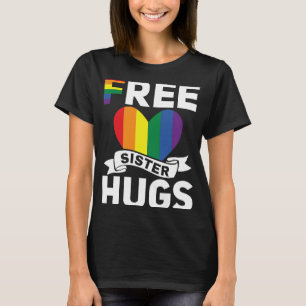 LGBT Gay Pride Month Rainbow Free Sister Hugs Prid T-Shirt