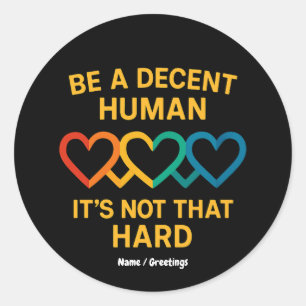 LGBT Heart Be A Decent Human It’s Not That Hard  Classic Round Sticker
